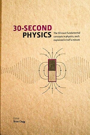 Image du vendeur pour 30-SECOND PHYSICS. The 50 Most Fundamental Concepts In Physics, Each Explained In Half A Minute. mis en vente par Mad Hatter Bookstore