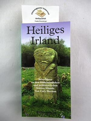 Heiliges Irland : Reiseführer zu den frühchristlichen und prähistorischen Stätten Irlands. Aus de...