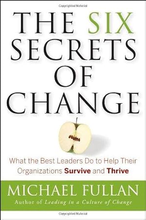 Image du vendeur pour The Six Secrets of Change: What the Best Leaders Do to Help Their Organizations Survive and Thrive mis en vente par WeBuyBooks