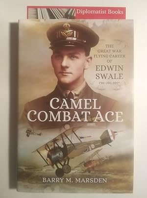 Camel Combat Ace: The Great War Flying Career of Edwin Swale CBE OBE DFC*