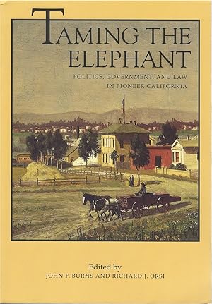 Seller image for Taming the Elephant: Politics, Government, and Law in Pioneer California for sale by The Haunted Bookshop, LLC