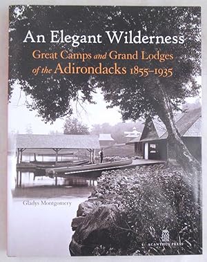 Seller image for An Elegant Wilderness: Great Camps and Grand Lodges of the Adirondacks 1855-1935 for sale by Dennis Holzman Antiques