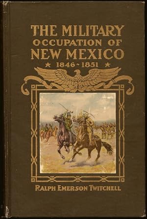 Image du vendeur pour The History of the Military Occupation of the Territory of New Mexico, from 1846 to 1851, by the Government of the United States; Together with Biographical Sketches of Men Prominent in the Conduct of the Government During That Period mis en vente par Florida Mountain Book Co.