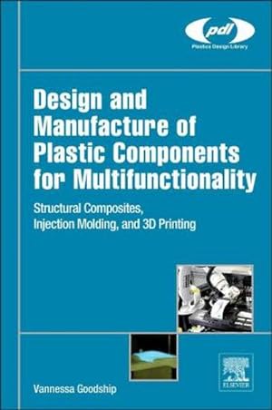 Immagine del venditore per Design and Manufacture of Plastic Components for Multifunctionality : Structural Composites, Injection Molding, and 3D Printing venduto da AHA-BUCH GmbH