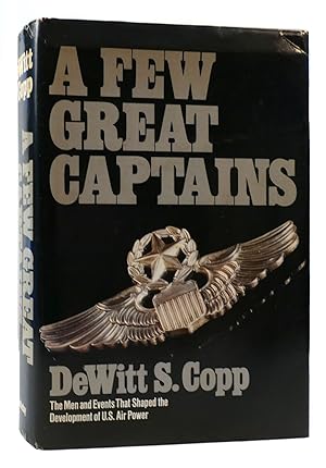 Seller image for A FEW GREAT CAPTAINS The Men and Events That Shaped the Development of U. S. Air Power for sale by Rare Book Cellar