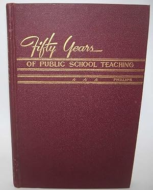 Bild des Verkufers fr Fifty Years of Public School Teaching from Rural School Teacher to University Professor zum Verkauf von Easy Chair Books