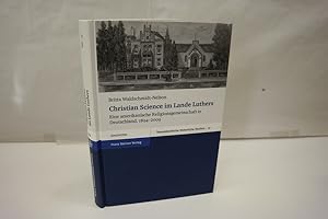 Seller image for Christian Science im Lande Luthers. Eine amerikanische Religionsgemeinschaft in Deutschland, 1894-2009 (Transatlantische Historische Studien (Ths), Band 37) for sale by Antiquariat Wilder - Preise inkl. MwSt.