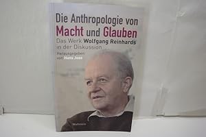 Die Anthropologie von Macht und Glauben: Das Werk Wolfgang Reinhards in der Diskussion