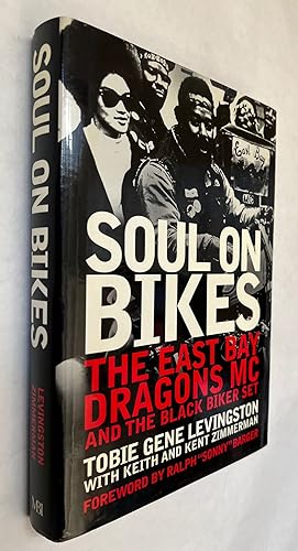 Image du vendeur pour Soul on Bikes : The East Bay Dragons MC and the Black Biker Set [Signed]; [by] Tobie Gene Levingston with Keith and Kent Zimmerman ; foreword by Ralph "Sonny" Barger mis en vente par BIBLIOPE by Calvello Books