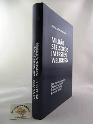 Militärseelsorge im Ersten Weltkrieg : Das Kriegstagebuch des katholischen Feldgeistlichen Benedi...