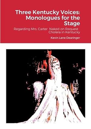 Immagine del venditore per Three Kentucky Voices: Monologues for the Stage: Regarding Mrs. Carter Naked on Request Cholera in Kentucky (Paperback) venduto da Grand Eagle Retail