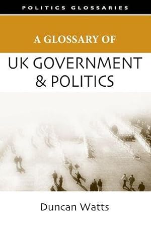 Bild des Verkufers fr A Glossary of UK Government and Politics (Politics Glossaries) zum Verkauf von WeBuyBooks