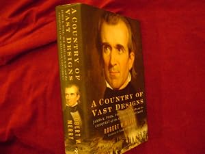 Seller image for A Country of Vast Designs. James K. Polk, The Mexican War and the Conquest of the American Continent. for sale by BookMine