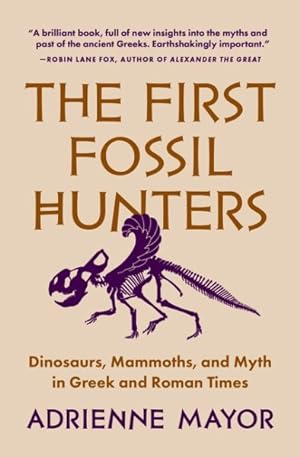 Seller image for First Fossil Hunters : Dinosaurs, Mammoths, and Myth in Greek and Roman Times for sale by GreatBookPrices