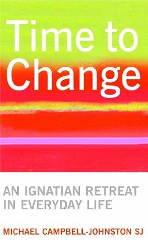 Bild des Verkufers fr Time To Change: An Ignatian Retreat in Everyday Life zum Verkauf von WeBuyBooks
