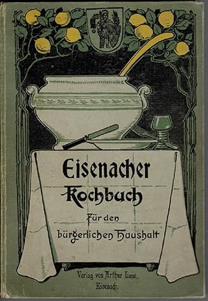 Eisenacher Kochbuch. Für den bürgerlichen Haushalt. Die besten Rezepte für den bürgerlichen Mitta...