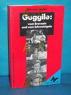 Bild des Verkufers fr Guggile : vom Bravsein und vom Schweinigeln , eine Materialsammlung aus der Provinz. Edition Falter im BV zum Verkauf von Antiquarische Fundgrube e.U.