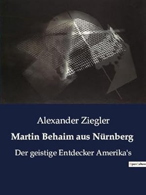 Seller image for Martin Behaim aus Nrnberg : Der geistige Entdecker Amerika's for sale by Smartbuy