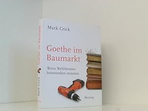 Seller image for Goethe im Baumarkt: Wenn Weltliteraten heimwerken mssten wenn Weltliteraten heimwerken mssten for sale by Book Broker