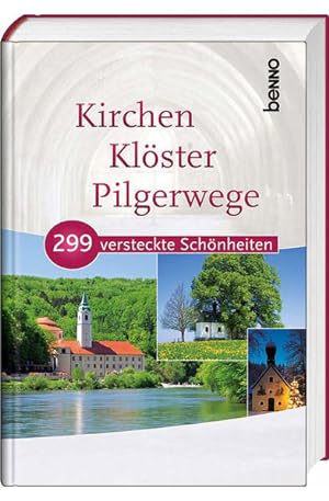Kirchen, Klöster, Pilgerwege: 299 versteckte Schönheiten