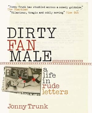 Imagen del vendedor de Dirty Fan Male: A Life in (Rude) Letters a la venta por WeBuyBooks