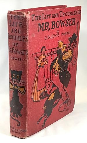 Seller image for The Life and Troubles of Mr. Bowser: Being a Veracious and Authentic Account of Some of His doings at Home and Abroad with Mrs. Bowser in the Foreground to Assist in Maintaining the Interests of The General Narrative for sale by Clausen Books, RMABA