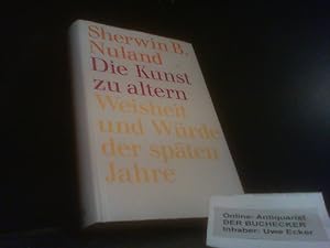 Die Kunst zu altern : Weisheit und Würde der späten Jahre. Aus dem amerikan. Engl. von Werner Roller