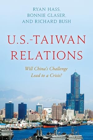Imagen del vendedor de U.S.-Taiwan Relations : Will China's Challenge Lead to a Crisis? a la venta por GreatBookPrices
