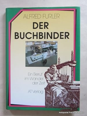 Seller image for Der Buchbinder. Ein Beruf im Wandel der Zeit. Aarau, AT Verlag, 1989. Mit zahlreichen, teils farbigen Abbildungen. 127 S. Or.-Lwd. mit Schutzumschlag. (ISBN 3855023727). for sale by Jrgen Patzer