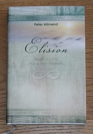Imagen del vendedor de Elision. Begegnung mit einer Weisen. a la venta por Antiquariat Gallenberger