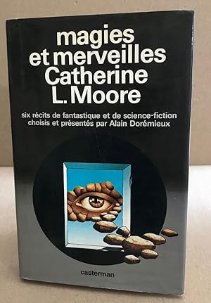 Magies et merveilles : Catherine L. Moore - Six récits de fantastique et de science-fiction chois...