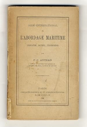 Code international de l'abordage maritime. Legislation, doctrine, jurisprudence.