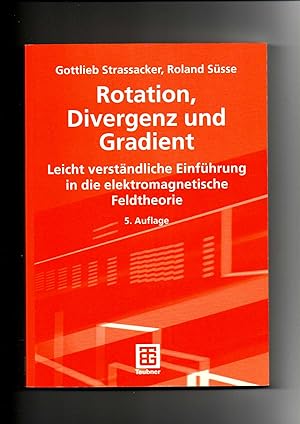 Bild des Verkufers fr Gottlieb Strassacker, Roland Ssse, Rotation, Divergenz und Gradient - Einfhrung in die elektromagnetische Feldtheorie. zum Verkauf von sonntago DE