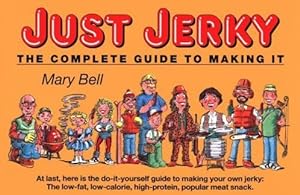 Seller image for Just Jerky : The Complete Guide to Making It for sale by Reliant Bookstore
