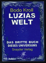 Luzias Welt: Das dritte Buch dieses Universums. -