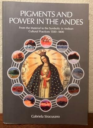 Bild des Verkufers fr PIGMENTS AND POWER IN THE ANDES From the material to the Symbolic in Andean Cultural Practices 1500-1800 zum Verkauf von Lost Horizon Bookstore