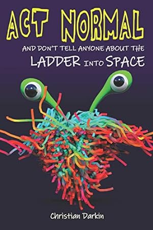 Seller image for Act Normal And Don't Tell Anyone About The Ladder Into Space: Read it yourself chapter books (Young Readers Chapter Books) for sale by Reliant Bookstore