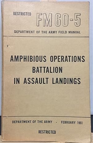 Seller image for Department of the United States Army restricted field manual February 1951 Amphibious Operations Battalion in Assault Landings FM60-5 for sale by Philosopher's Stone Books