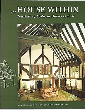Bild des Verkufers fr The House Within: Interpreting Medieval Houses in Kent zum Verkauf von Chaucer Bookshop ABA ILAB