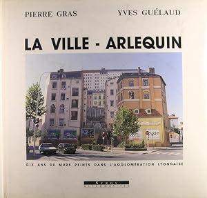 Seller image for La ville arlequin - Dix ans de murs peints dans l'agglomration lyonnaise for sale by Philippe Lucas Livres Anciens