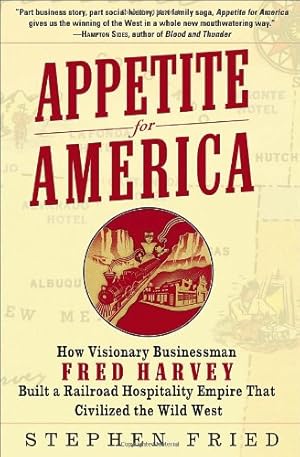 Immagine del venditore per Appetite for America: How Visionary Businessman Fred Harvey Built a Railroad Hospitality Empire That Civilized the Wild West venduto da BuenaWave