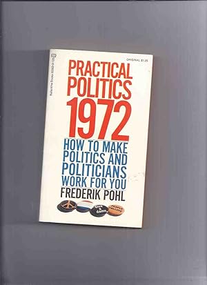 Practical Politics 1972: How to Make politics and Politicians Work for You ---by Frederik Pohl --...
