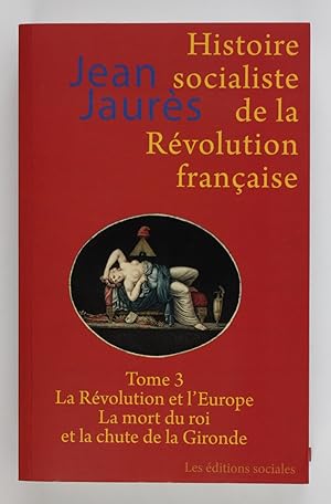 Seller image for Histoire Socialiste de la Revolution Francaise. Tome 3: La Revolution et l'Europe. La mort du roi et la chute de la Gironde for sale by Buchkanzlei