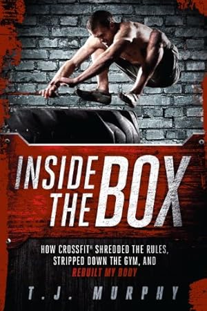 Seller image for Inside the Box: How CrossFit Shredded the Rules, Stripped Down the Gym, and Rebuilt My Body for sale by Reliant Bookstore