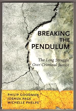 Breaking the Pendulum: The Long Struggle Over Criminal Justice