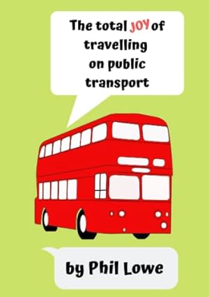 Seller image for The Total Joy of Travelling on Public Transport for sale by WeBuyBooks