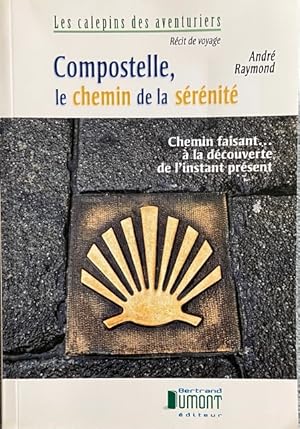 Seller image for Compostelle, le chemin de la srnit : Chemin faisant.  la dcouverte de l'instant prsent for sale by Livres Norrois