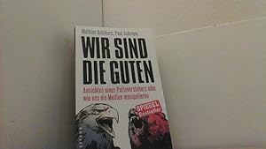 Wir sind die Guten. Ansichten eines Putinverstehers oder wie uns die Medien manipulieren.