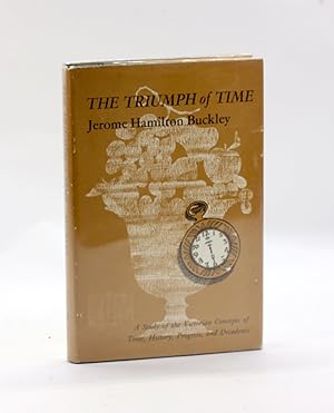 Bild des Verkufers fr THE TRIUMPH OF TIME: A Study of the Victorian Concepts of Time, History, Progress, and Decadence zum Verkauf von Arches Bookhouse