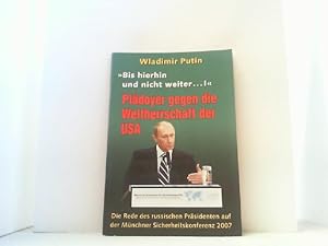 Bild des Verkufers fr Bis hierhin und nicht weiter .! Pldoyer gegen die Weltherrschaft der USA. Die Rede des russischen Prsidenten auf der Mnchner Sicherheitskonferenz 2007. zum Verkauf von Antiquariat Uwe Berg